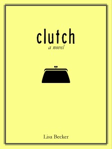 Clutch: a novel by Lisa Becker