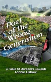 Poet of the Wrong Generation by Lonnie Ostrow