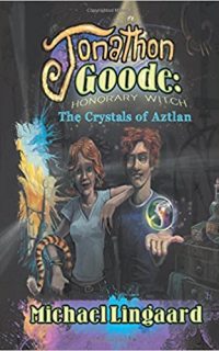 Jonathon Goode, Honorary Witch: The Crystals of Aztlan by Michael Lingaard