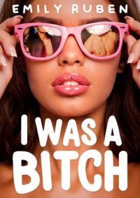 I Was A Bitch by Emily Ruben