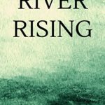 River Rising by John A Heldt