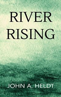 River Rising by John A. Heldt