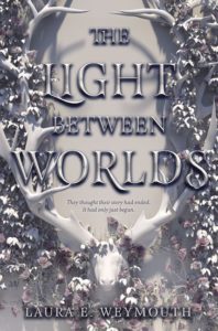 The Light Between Worlds by Laura E Weymouth