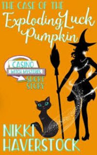 The Case of the Exploding Luck Pumpkin by Nikki Haverstock
