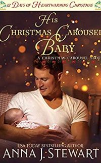 His Christmas Carousel Baby by Anna J. Stewart