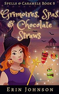 Grimoires, Spas, and Chocolate Straws by Erin Johnson