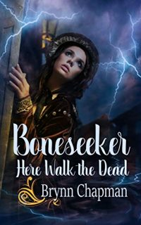 Boneseeker: Here Walk the Dead by Brynn Chapman