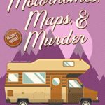 Motorhomes, Maps, & Murder by Tonya Kappes
