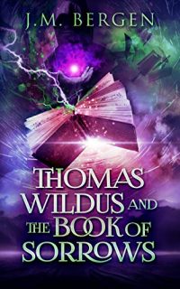 Thomas Wildus and the Book of Sorrows by JM Bergen