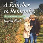 A Rancher To Remember by Karen Rock