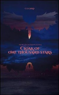 Morgan Merryweather and the Cloak of One Thousand Stars by Carey Child