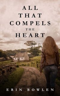 All That Compels The Heart by Erin Bowlen