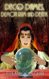 Deco Dames, Demon Rum & Death by Ellen Mansoor Collier