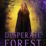 Desperate Forest by Cece Louise