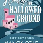 THE HOUSE ON HALLOWED GROUND by Nancy Cole Silverman