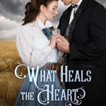 What Heals the Heart by Karen A. Wyle