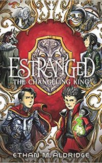 Estranged #2 The Changeling King by Ethan M. Aldridge