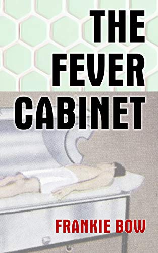 THE FEVER CABINET by Frankie Bow