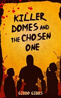 Killer Domes and the Chosen One by Gibbo Gibbs