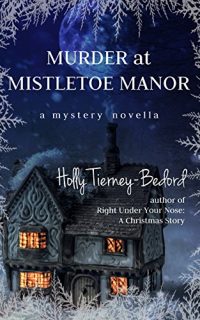 Murder at Mistletoe Manor by Holly Tierney-Bedord