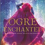 Ogre Enchanted by Gail Carson Levine