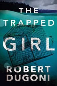 The Trapped Girl by Robert Dugoni 4