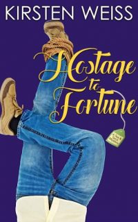 Hostage to Fortune by Kirsten Weiss