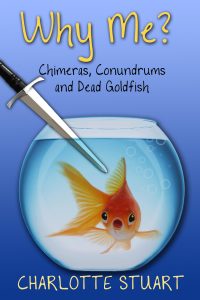 Why Me?: Chimeras, Conundrums, and Dead Goldfish by Charlotte Stuart