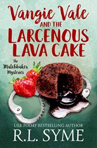 Vangie Vale and the Larcenous Lava Cake by R.L. Syme