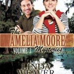 Amelia Moore Mysteries Volume 3 by Linda Weaver Clarke