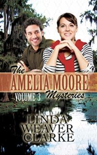 Amelia Moore Mysteries Volume 3 by Linda Weaver Clarke (Books 6-7)