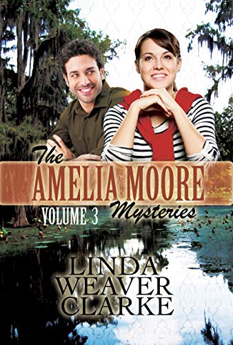 Amelia Moore Mysteries Volume 3 by Linda Weaver Clarke