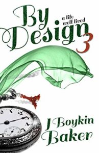 By Design 3 A Life Well Lived by J. Boykin Baker