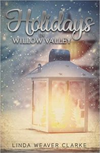 Holidays in Willow Valley by Linda Weaver Clarke