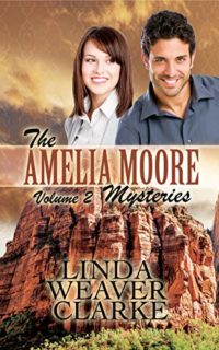Amelia Moore Mysteries Volume 2 by Linda Weaver Clarke (Books 4-5)