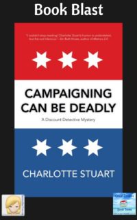 Campaigning Can Be Deadly by Charlotte Stuart ~ Book Blast