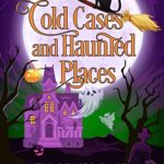 Cold Cases and Haunted Places