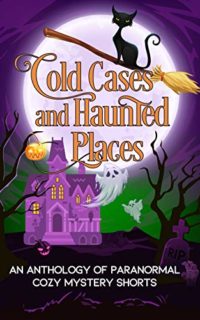 Cold Cases and Haunted Places ~ A Halloween Anthology