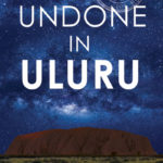 The Undone in Uluru by A R Kennedy