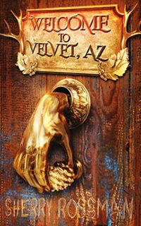 Welcome to Velvet, AZ by Sherry Rossman