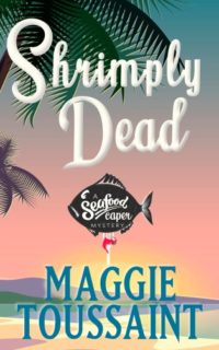 Shrimply Dead by Maggie Toussaint