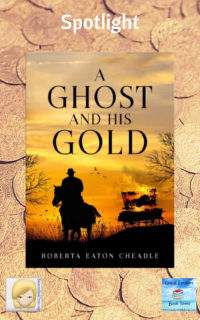 A Ghost and His Gold by Roberta Eaton Cheadle ~ Spotlight