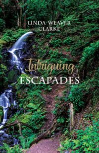 Intriguing Escapades by Linda Weaver Clarke