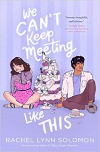 We Can't Keep Meeting Like This by Rachel Lynn Solomon