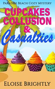 Cupcakes, Collusion, and Casualties by Eloise Brightly