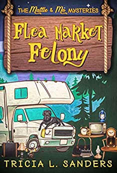 Flea Market Felony by Tricia L Sanders