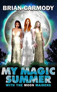 My Magic Summer With the Moon Maidens by Brian Carmody