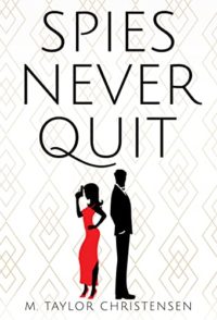 Spies Never Quit by M. Taylor Christensen