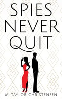 Spies Never Quit by M. Taylor Christensen