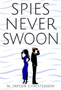 Spies Never Swoon by M Taylor Christensen